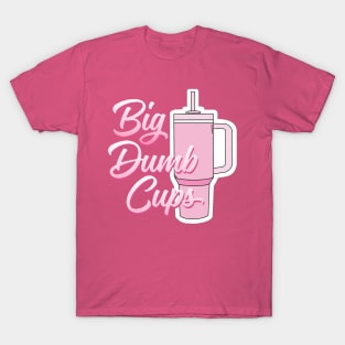 BIG DUMB CUPS T-Shirt